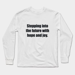 Stepping into the future with hope and joy Long Sleeve T-Shirt